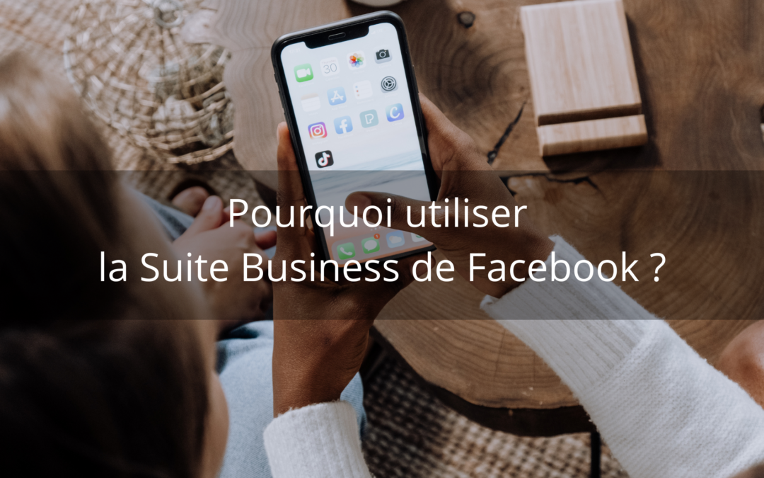 Pourquoi utiliser la Suite Business de Facebook ?