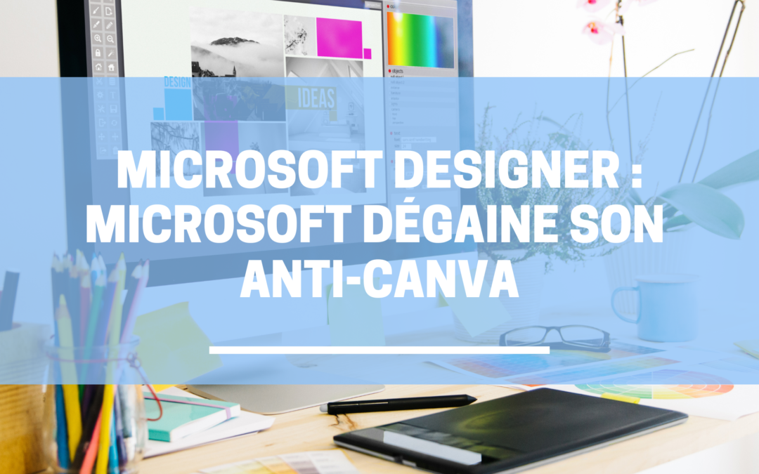 Microsoft Designer : Microsoft dégaine son anti-Canva