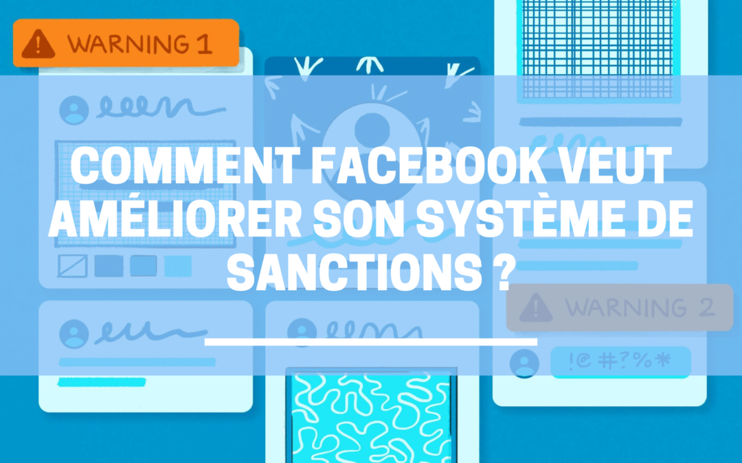 Comment Facebook veut améliorer son système de sanctions ?